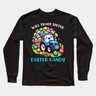 Will Trade Sister For Easter Candy I Egg Hunting Long Sleeve T-Shirt